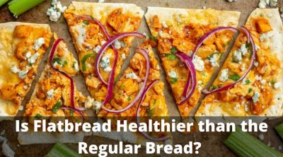 Is Flatbread Healthier than the Regular Bread?