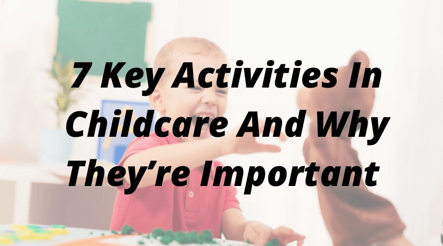 7 Key Activities In Childcare And Why They’re Important